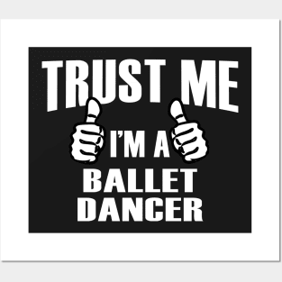 Trust Me I’m A Ballet Dancer – T & Accessories Posters and Art